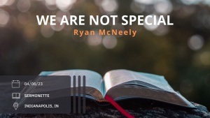 Ryan McNeely - We Are Not Special - Apr. 6, 2023