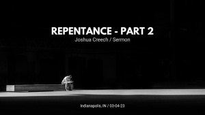 Joshua Creech - Repentance Pt.2 - Mar. 4, 2023