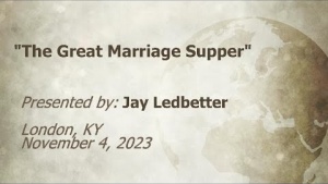 U.C.G.  London, KY Jay Ledbetter “The Great Marriage Supper” 11-4-2023