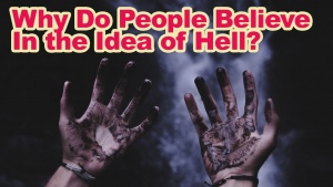 Why Do People Believe in the Idea of Hell? Heaven & Hell Series pt. 1