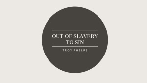 Out of Slavery to Sin