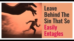 Leaving The Sin That So Easily Entangles