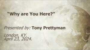 U.C.G. London, KY Tony Prettyman “Why are You Here?” 4-23-2024