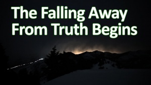 A Falling Away From The Truth Begins