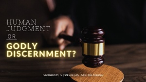 Don Turgeon - Human Judgment or Godly Discernment? - June 10, 2023