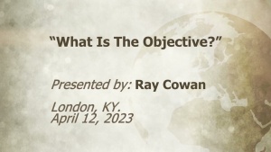 U C G  London, KY  Ray Cowan “What Is The Objective ” 4-12-2023