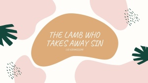 The Lamb Who Takes Away Sin