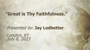 U.C.G.  London, KY.  Jay Ledbetter “Great is Thy Faithfulness ” 7-8-2023