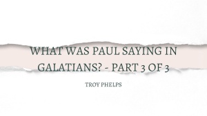 What was Paul Saying in Galatians? – Part 3 of 3