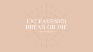 Unleavened Bread or Die