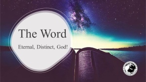 The Word: Eternal, Distinct, God!
