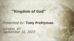 U.C.G.  London, KY Tony Prettyman “Kingdom of God” 9-16-2023 AM