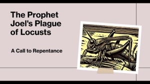 The Prophet Joel's Plague of Locusts - A Call to Repentance