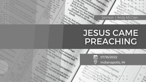 Andy McClain - Jesus Came Preaching - July 16, 2022