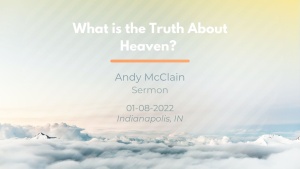 Andy McClain - What Is the Truth About Heaven? - Jan. 8, 2022