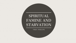 Spiritual Famine and Starvation