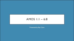 Ray Clore - Bible Study: Amos 1:1 - 6:8