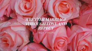 A Better Marriage through Love & Respect