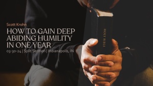 Scott Krohn - How to Gain Deep Abiding Humility in One Year - Mar. 30, 2024