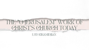 The “O Jerusalem” Work of Christ’s Church Today