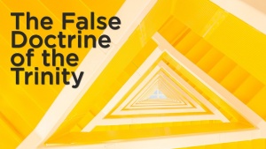 Sermon: The False Doctrine of the Trinity