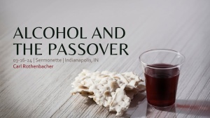 Carl Rothenbacher - Alcohol and the Passover - Mar. 16, 2024