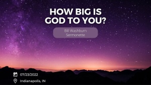 Bill Washburn - How Big Is God To You? - July 23, 2022