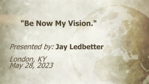 U.C.G. London, KY. Jay Ledbetter “Be Now My Vision.” 5-28-2023