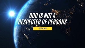 God Is Not A Respecter Of Persons