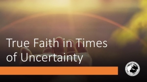 True Faith in Times of Uncertainty