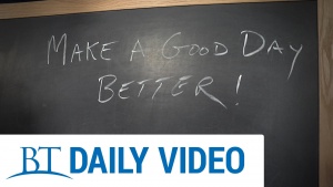 BT Daily: How to Make a Good Day Better