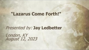 U.C.G. London, KY   Jay Ledbetter “Lazarus Come Forth!” 8-12-2023