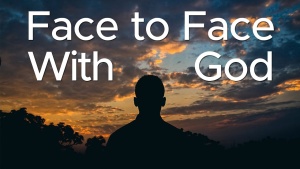 Sermon: Face To Face With God