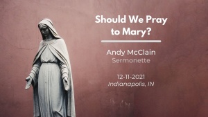 Andy McClain - Should We Pray to Mary? - Dec. 11, 2021