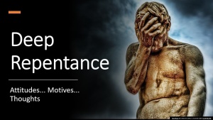 Deep Repentance... Confronting Attitudes, Motives, and Thoughts