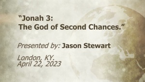 U.C.G. London, KY. Jason Stewart “Jonah 3: The God of Second Chances” 4 -22-2023