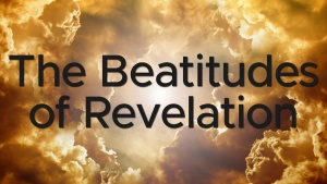 Sermon: The Beatitudes of Revelation