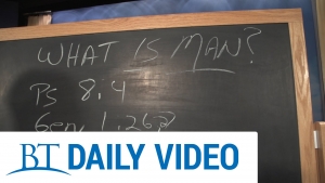 BT Daily: What is Man? - Part 1