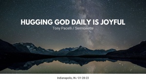 Tony Pacelli - Hugging God Daily Is Joyful - Jan. 28, 2023