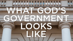 Sermon: What Gods Government Looks Like