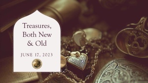 Treasures, Both New and Old