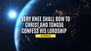 Every Knee Shall Bow to Christ and Tongue Confess His Lordship