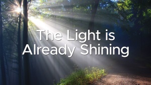 Sermon: The Light is Already Shining