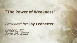 U.C.G.  London, KY. Jay Ledbetter “The Power of Weakness” 6-24-2023