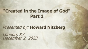 U.C.G. London, KY.  Howard Nitzberg “Created in the image of God.” Part 1.  12-2-2023.