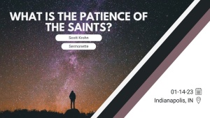 Scott Krohn - What is the Patience of the Saints - Jan. 14, 2023