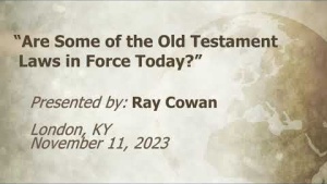 U.C.G. London, KY. Ray Cowan “Are Some of the Old Testament Laws in Force Today?” 11-11-2023.