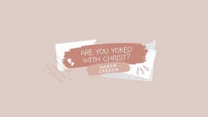 Are You Yoked with Christ?