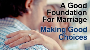 A Foundation for Marriage - Making Good Choices For A Godly Marriage