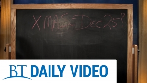 BT Daily: XMAS = December 25?